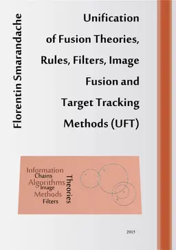 Unification of Fusion Theories, Rules, Filters, Image Fusion and Target
  Tracking Methods (UFT)