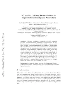 3D U-Net: Learning Dense Volumetric Segmentation from Sparse Annotation
