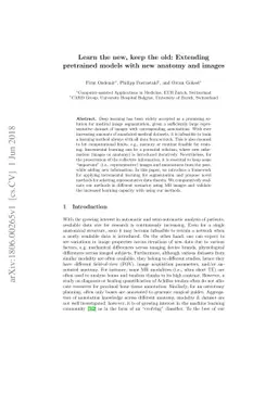 Learn the new, keep the old: Extending pretrained models with new
  anatomy and images