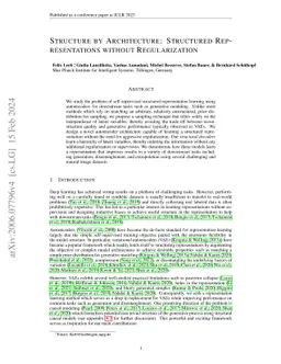 Structure by Architecture: Structured Representations without
  Regularization